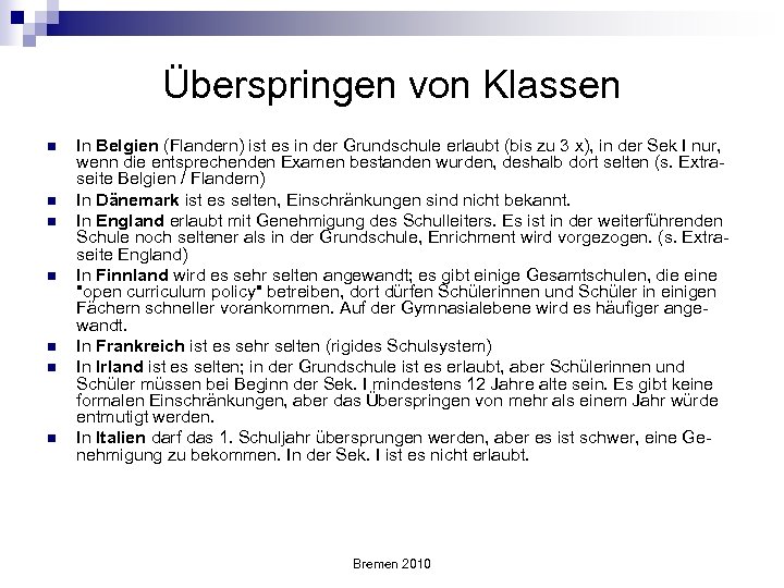 Überspringen von Klassen n n n In Belgien (Flandern) ist es in der Grundschule