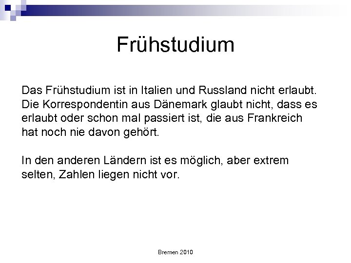 Frühstudium Das Frühstudium ist in Italien und Russland nicht erlaubt. Die Korrespondentin aus Dänemark