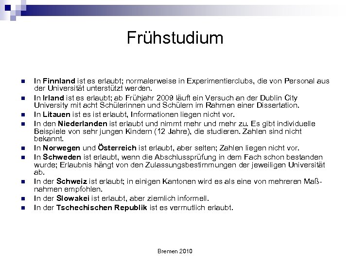 Frühstudium n n n n n In Finnland ist es erlaubt; normalerweise in Experimentierclubs,