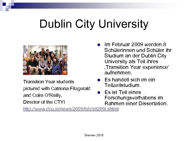 Dublin City University n Im Februar 2009 werden 8 Schülerinnen und Schüler ihr Studium