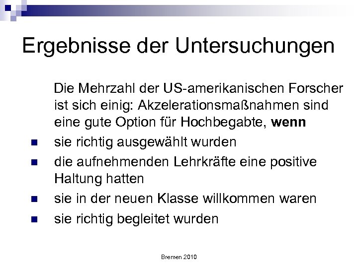 Ergebnisse der Untersuchungen n n Die Mehrzahl der US-amerikanischen Forscher ist sich einig: Akzelerationsmaßnahmen
