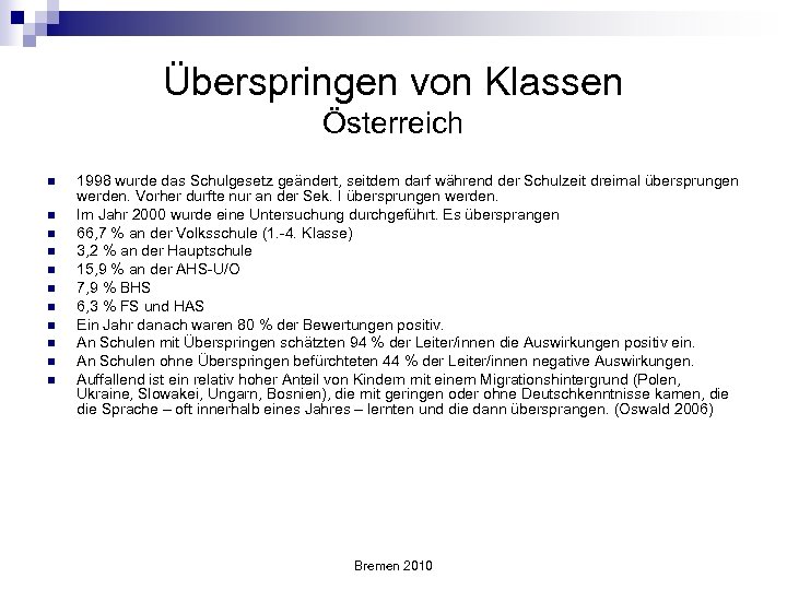 Überspringen von Klassen Österreich n n n 1998 wurde das Schulgesetz geändert, seitdem darf