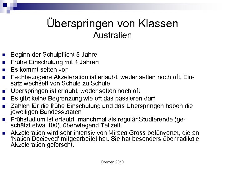 Überspringen von Klassen Australien n n n n Beginn der Schulpflicht 5 Jahre Frühe