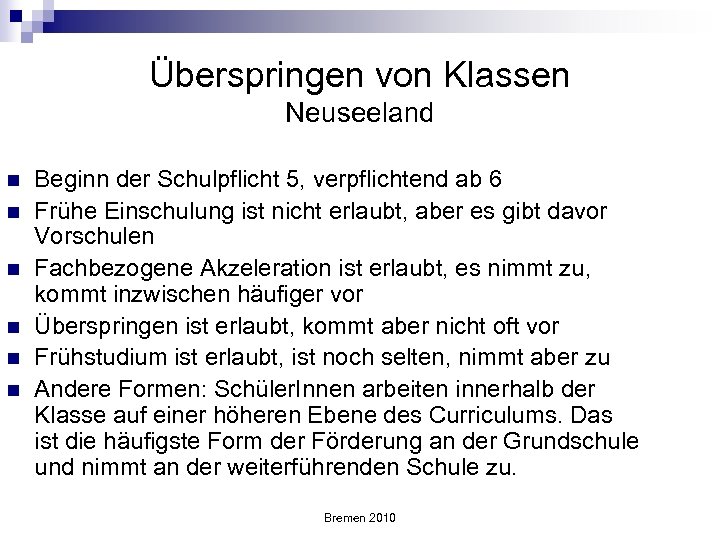 Überspringen von Klassen Neuseeland n n n Beginn der Schulpflicht 5, verpflichtend ab 6