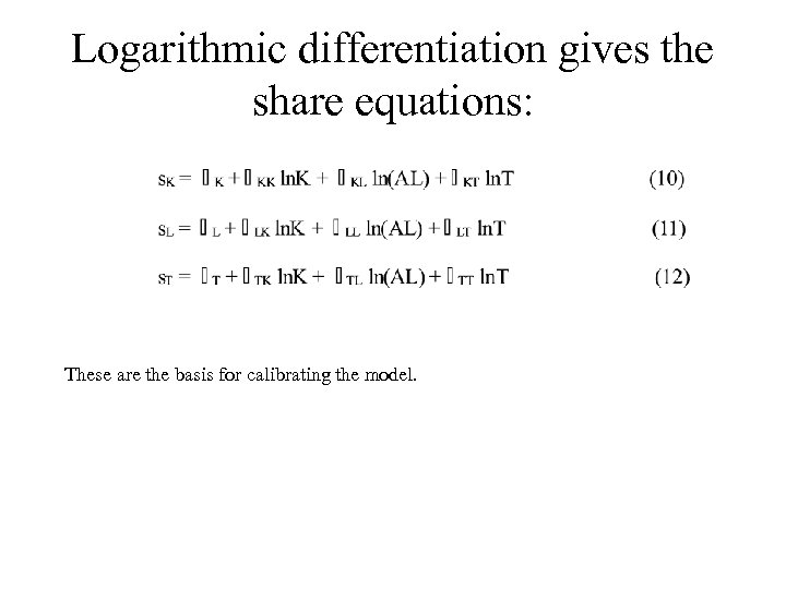 Logarithmic differentiation gives the share equations: These are the basis for calibrating the model.