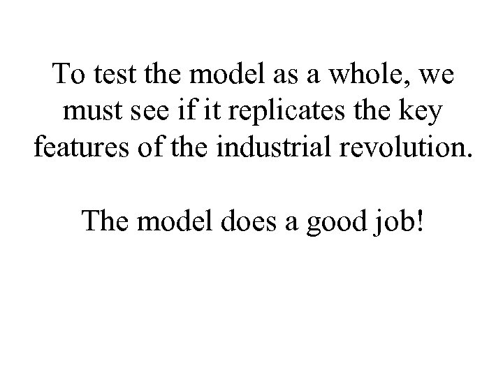 To test the model as a whole, we must see if it replicates the