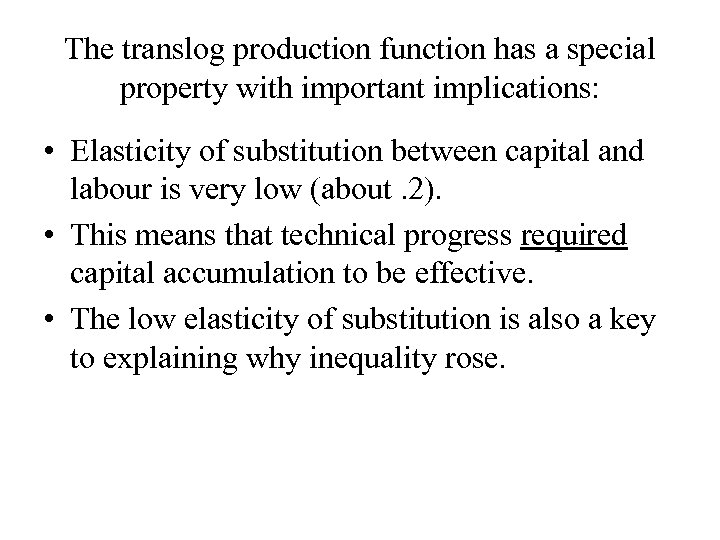 The translog production function has a special property with important implications: • Elasticity of