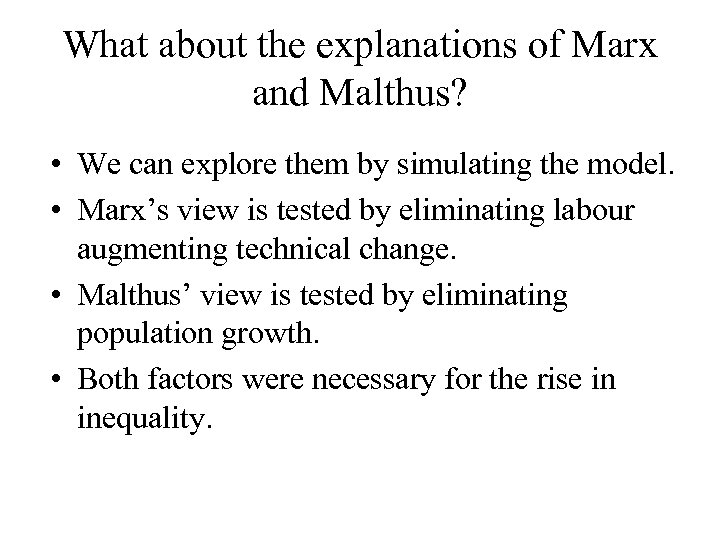What about the explanations of Marx and Malthus? • We can explore them by