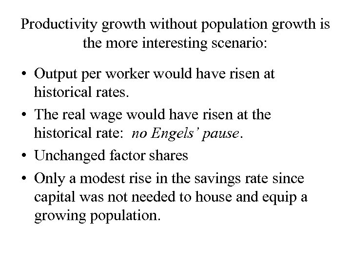 Productivity growth without population growth is the more interesting scenario: • Output per worker