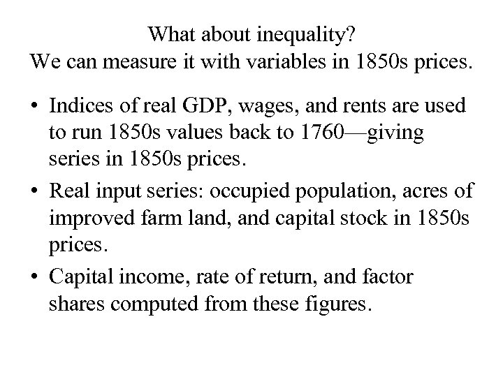 What about inequality? We can measure it with variables in 1850 s prices. •