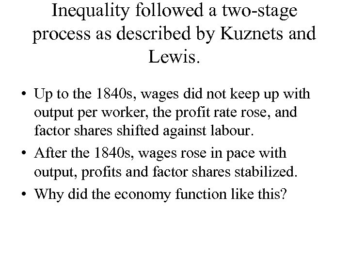 Inequality followed a two-stage process as described by Kuznets and Lewis. • Up to