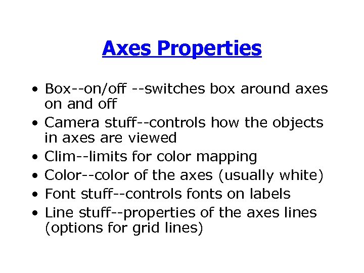 Axes Properties • Box--on/off --switches box around axes on and off • Camera stuff--controls