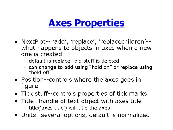 Axes Properties • Next. Plot-- ‘add’, ‘replacechildren’-what happens to objects in axes when a