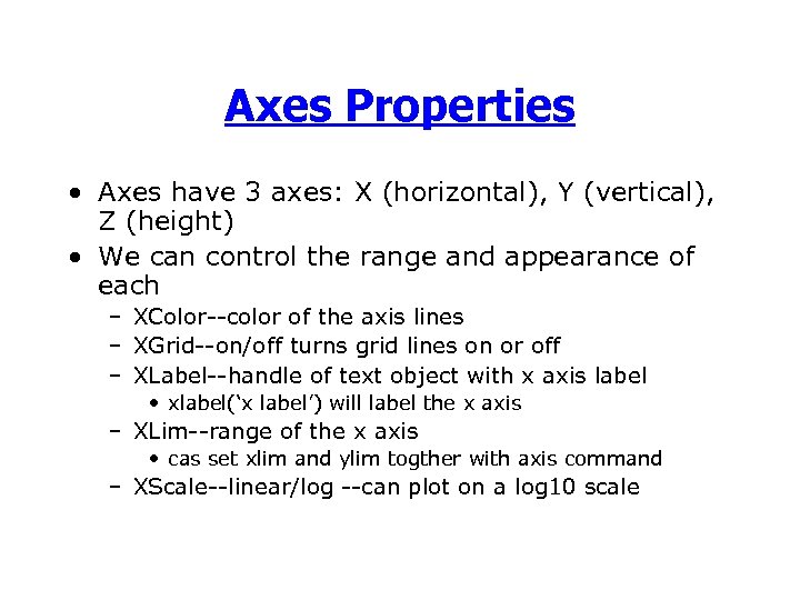 Axes Properties • Axes have 3 axes: X (horizontal), Y (vertical), Z (height) •