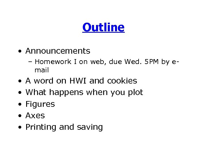Outline • Announcements – Homework I on web, due Wed. 5 PM by email
