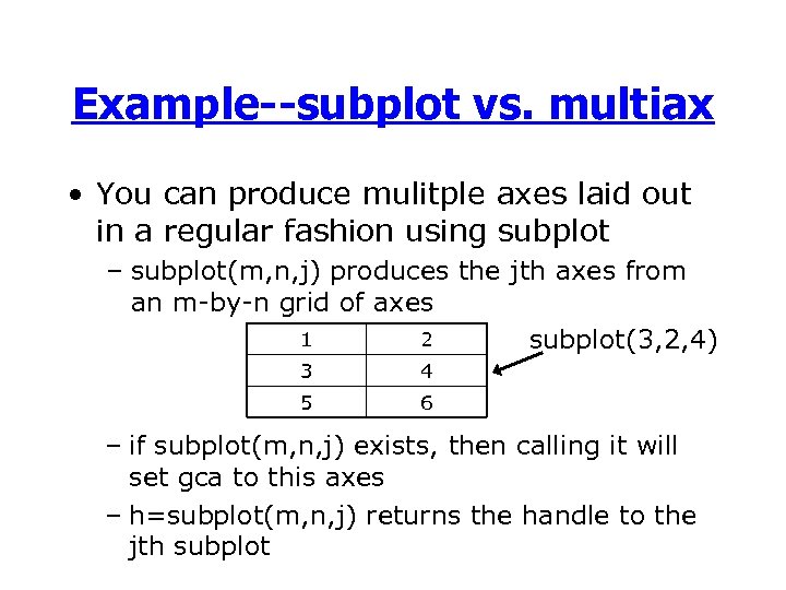 Example--subplot vs. multiax • You can produce mulitple axes laid out in a regular