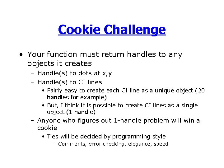 Cookie Challenge • Your function must return handles to any objects it creates –