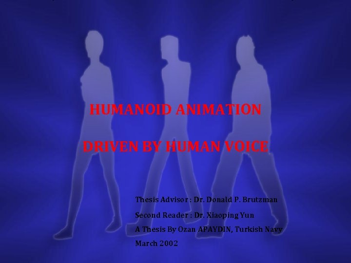 HUMANOID ANIMATION DRIVEN BY HUMAN VOICE Thesis Advisor : Dr. Donald P. Brutzman Second