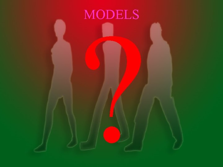? MODELS 