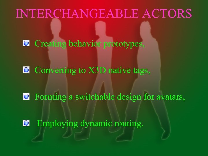 INTERCHANGEABLE ACTORS Creating behavior prototypes, Converting to X 3 D native tags, Forming a
