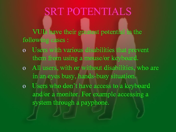 SRT POTENTIALS VUIs have their greatest potential in the following cases : o Users