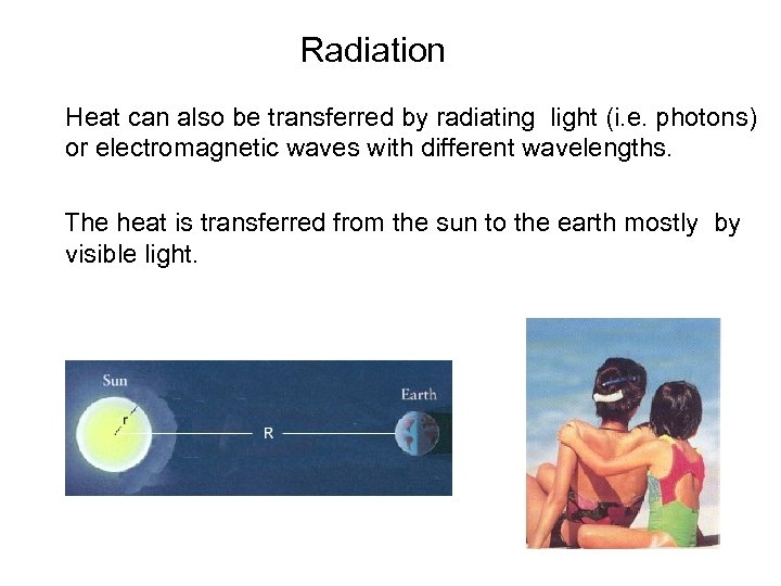 Radiation Heat can also be transferred by radiating light (i. e. photons) or electromagnetic