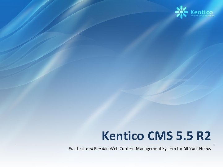 Kentico CMS 5. 5 R 2 Full-featured Flexible Web Content Management System for All