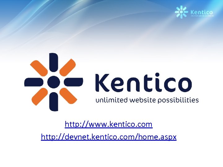 http: //www. kentico. com http: //devnet. kentico. com/home. aspx 