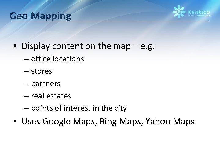 Geo Mapping • Display content on the map – e. g. : – office