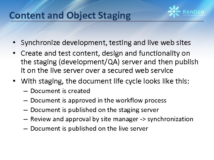 Content and Object Staging • Synchronize development, testing and live web sites • Create