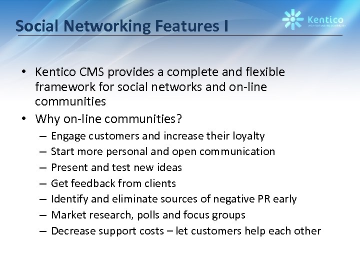 Social Networking Features I • Kentico CMS provides a complete and flexible framework for