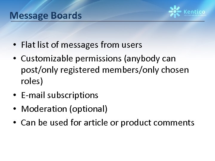 Message Boards • Flat list of messages from users • Customizable permissions (anybody can