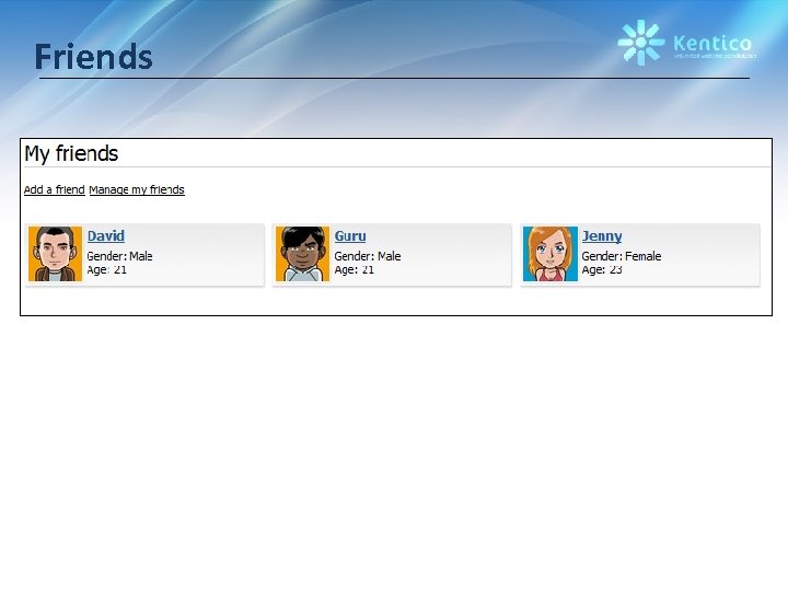 Friends • Build personal or professional social networks 