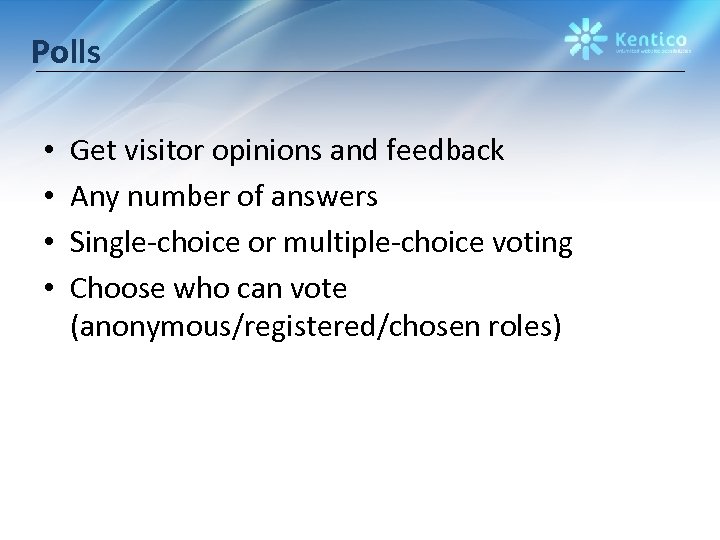 Polls • • Get visitor opinions and feedback Any number of answers Single-choice or