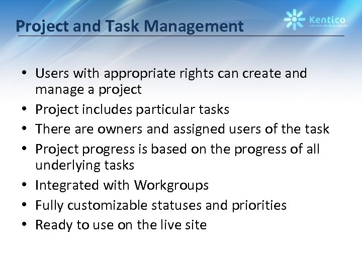 Project and Task Management • Users with appropriate rights can create and manage a