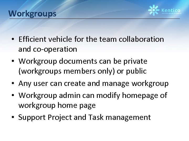 Workgroups • Efficient vehicle for the team collaboration and co-operation • Workgroup documents can
