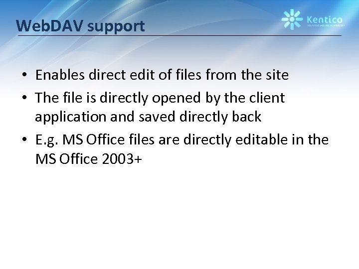 Web. DAV support • Enables direct edit of files from the site • The