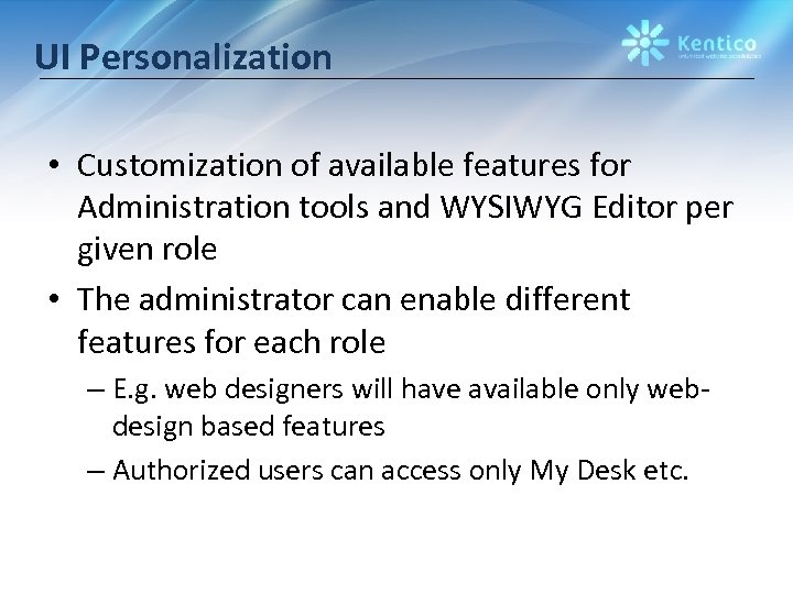 UI Personalization • Customization of available features for Administration tools and WYSIWYG Editor per