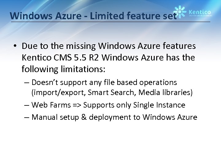 Windows Azure - Limited feature set • Due to the missing Windows Azure features