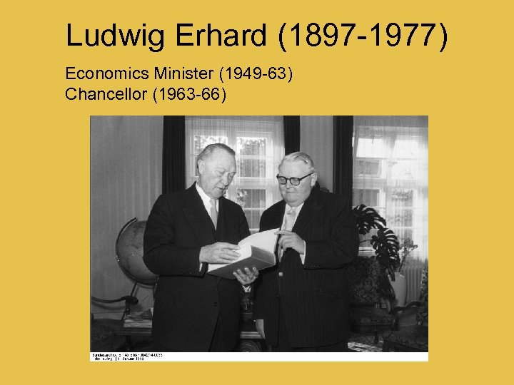 Ludwig Erhard (1897 -1977) Economics Minister (1949 -63) Chancellor (1963 -66) 