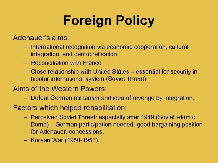 Foreign Policy Adenauer’s aims: – International recognition via economic cooperation, cultural integration, and democratisation