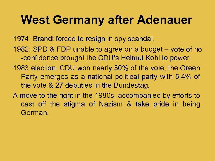 West Germany after Adenauer 1974: Brandt forced to resign in spy scandal. 1982: SPD
