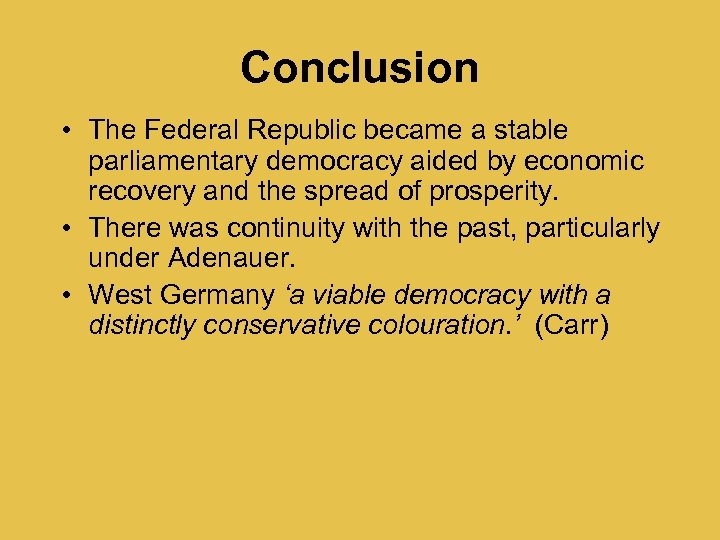 Conclusion • The Federal Republic became a stable parliamentary democracy aided by economic recovery