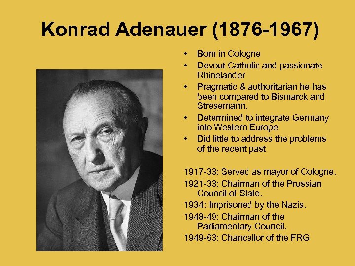 Konrad Adenauer (1876 -1967) • • • Born in Cologne Devout Catholic and passionate