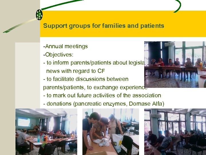 Support groups for families and patients -Annual meetings -Objectives: - to inform parents/patients about