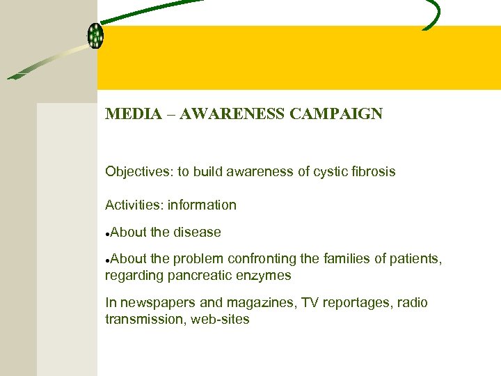 MEDIA – AWARENESS CAMPAIGN Objectives: to build awareness of cystic fibrosis Activities: information About