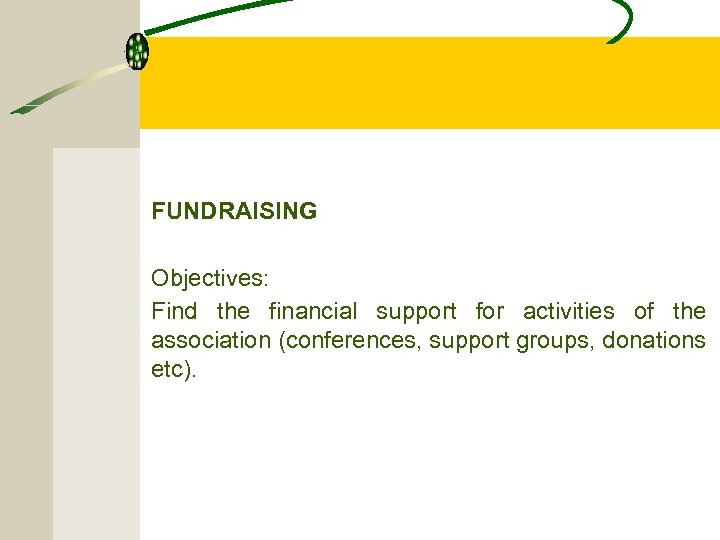 FUNDRAISING Objectives: Find the financial support for activities of the association (conferences, support groups,