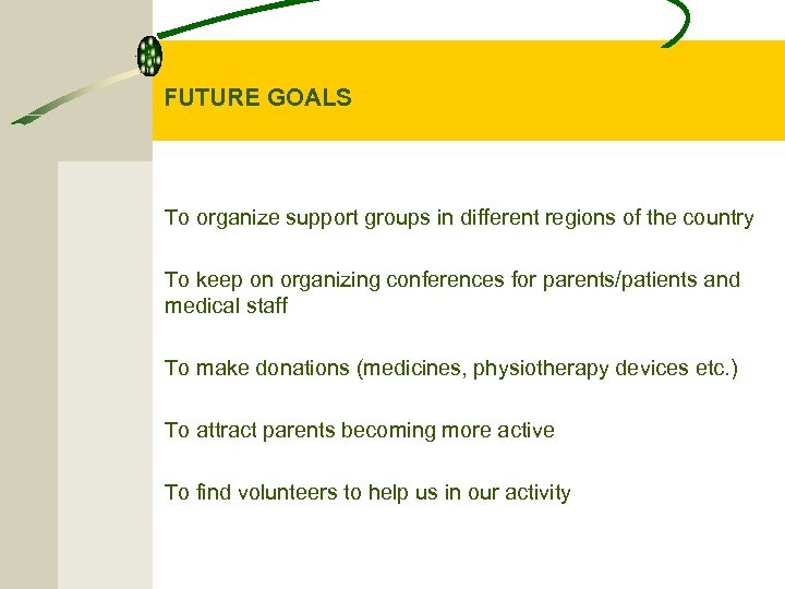 FUTURE GOALS To organize support groups in different regions of the country To keep