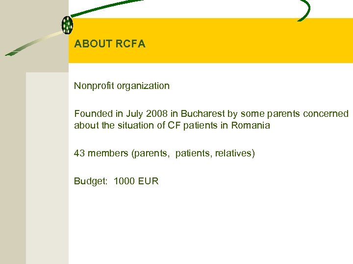 ABOUT RCFA Nonprofit organization Founded in July 2008 in Bucharest by some parents concerned