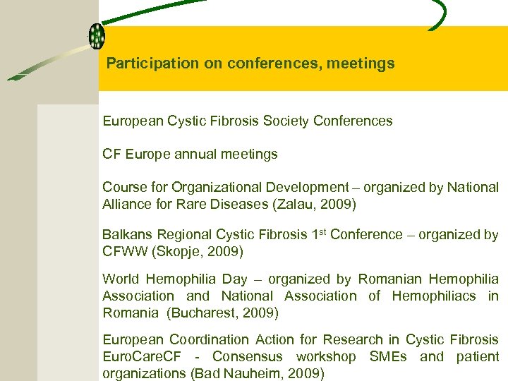 Participation on conferences, meetings European Cystic Fibrosis Society Conferences CF Europe annual meetings Course